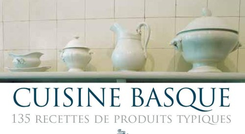 Cuisine basque: 135 Recettes de produits typiques