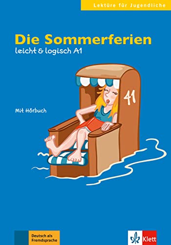 Die Sommerferien: Deutsche Lektüre A1. Lektüre mit Audios (leicht & logisch: Lektüren für Jugendliche)