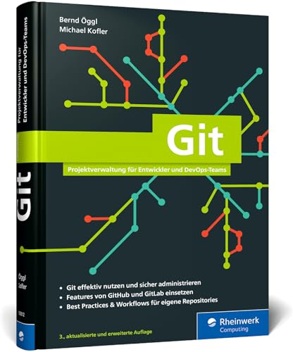 Git: Projektverwaltung für Entwickler und DevOps-Teams. Inkl. Praxistipps und Git-Kommandoreferenz