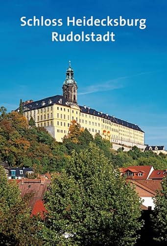 Schloss Heidecksburg: Rudolstadt (Amtliche Führer der Stiftung Thüringer Schlösser und Gärten)