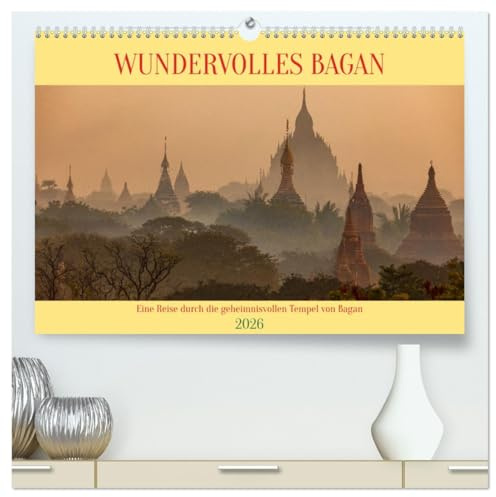 WUNDERVOLLES BAGAN (hochwertiger Premium Wandkalender 2026 DIN A2 quer), Kunstdruck in Hochglanz: Ein Rundgang durch die Tempel, Stupas und Pagoden von Bagan in Myanmar (CALVENDO Orte)