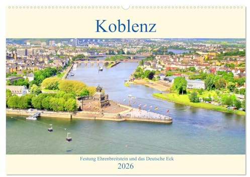 Koblenz - Festung Ehrenbreitstein und das Deutsche Eck (Wandkalender 2026 DIN A2 quer), CALVENDO Monatskalender: Sehenswertes in Koblenz (CALVENDO Orte)