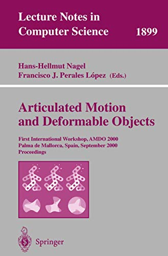 Articulated Motion and Deformable Objects: First International Workshop, AMDO 2000 Palma de Mallorca, Spain, September 7-9, 2000 Proceedings (Lecture Notes in Computer Science, 1899, Band 1899)