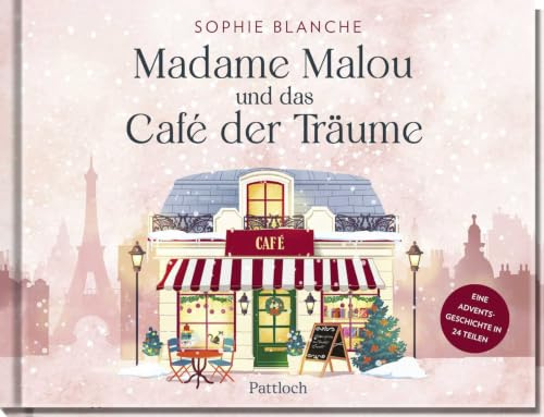 Madame Malou und das Café der Träume: Eine Adventsgeschichte in 24 Teilen | Zauberhaftes Adventskalender-Buch mit Seiten zum Auftrennen