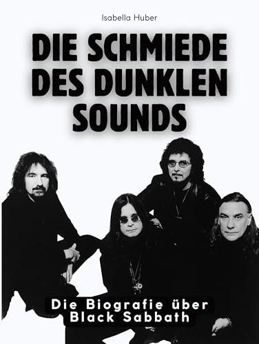 Die Schmiede des dunklen Sounds: Die Biografie über Black Sabbath. Hochwertige Hardcoverausgabe