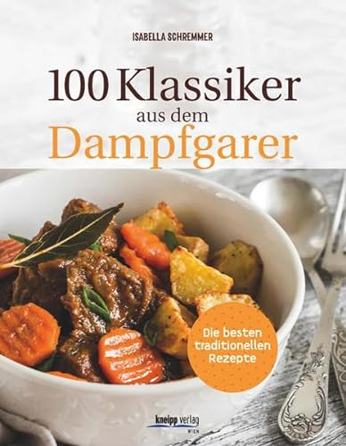 100 Klassiker aus dem Dampfgarer: Die besten traditionellen Rezepte
