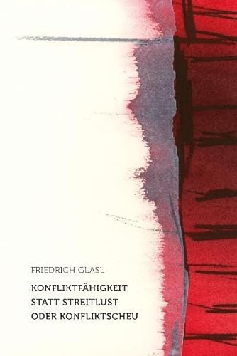 Konfliktfähigkeit statt Streitlust oder Konfliktscheu: Die Chance, zu sich selbst und zueinander zu finden (Geisteswissenschaftliche Vorträge)