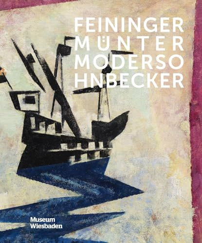 Feininger, Münter, Modersohn-Becker: …oder wie Kunst ins Museum kommt