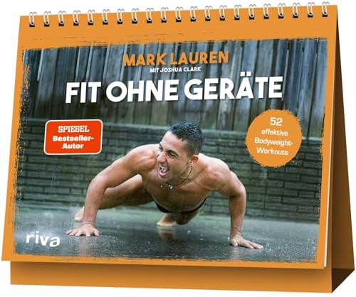 Fit ohne Geräte: 52 effektive Bodyweight-Workouts | Fit und stark durchs Jahr für mehr Kraft, Ausdauer und einen definierten Körper