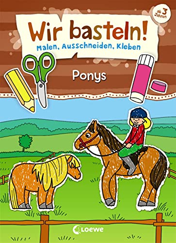 Wir basteln! - Malen, Ausschneiden, Kleben - Ponys: Beschäftigung für Kinder ab 3 Jahre