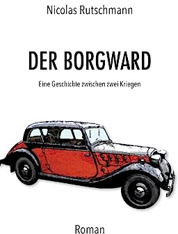 Der Borgward: Eine Geschichte zwischen zwei Kriegen