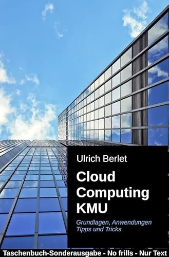 Cloud Computing KMU: Grundlagen Anwendungen Tipps und Tricks - Taschenbuch-Sonderausgabe - No frills - Nur Text
