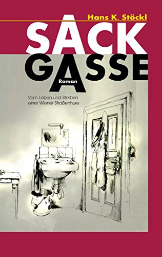 Die Sackgasse: Vom Leben und Sterben einer Wiener Straßenhure