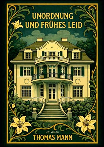 Thomas Mann: Unordnung und frühes Leid. Vollständige Neuausgabe
