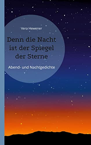Denn die Nacht ist der Spiegel der Sterne: Abend- und Nachtgedichte