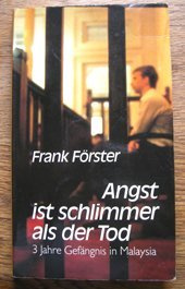 Angst ist schlimmer als der Tod (5813 271). 3 Jahre Gefängnis in Malaysia. Tagebuch
