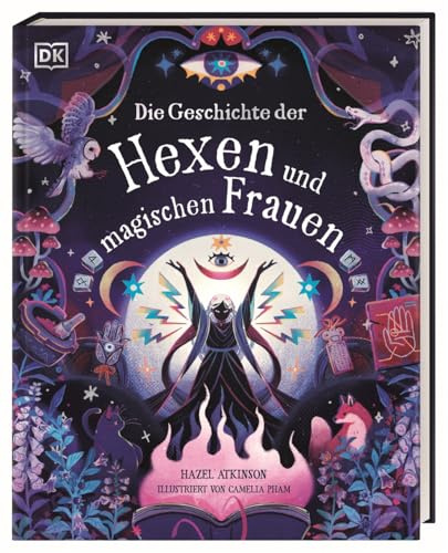 Die Geschichte der Hexen und magischen Frauen: Eine bezaubernde Reise in die magische Welt durch Zeit und Raum. Für Kinder ab 10 Jahren