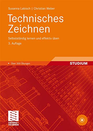 Technisches Zeichnen: Selbstständig lernen und effektiv üben (Viewegs Fachbücher der Technik)