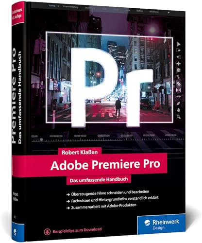 Adobe Premiere Pro: Schritt für Schritt zum perfekten Film: Videoschnitt, Effekte, Sound (neue Auflage 2021)
