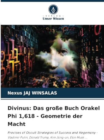 Divinus: Das große Buch Orakel Phi 1,618 - Geometrie der Macht: Precises of Occult Strategies of Success and Hegemony - Vladimir Putin, Donald Trump, Kim Jong-un, Elon Musk ...
