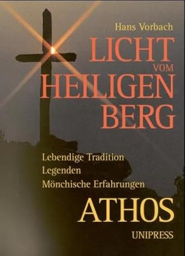 Licht vom Heiligen Berg. Athos: Lebendige Tradition. Legenden. Mönchische Erfahrungen