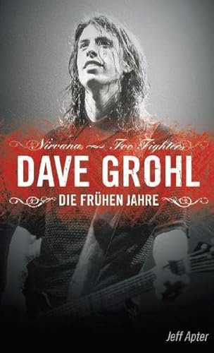 Dave Grohl - Die frühen Jahre: Die frühen Jahre. Nirvana - Foo Fighters