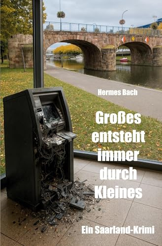 Großes entsteht immer durch Kleines: Ein Saarland-Krimi