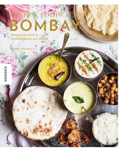 Mister Todiwalas Bombay: Originalrezepte und Erinnerungen aus Indien