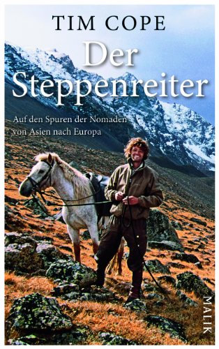Der Steppenreiter: Auf den Spuren der Nomaden von Asien nach Europa