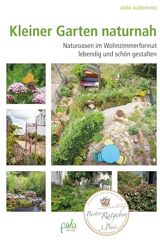 Kleiner Garten naturnah: Naturoasen im Wohnzimmerformat lebendig und schön gestalten