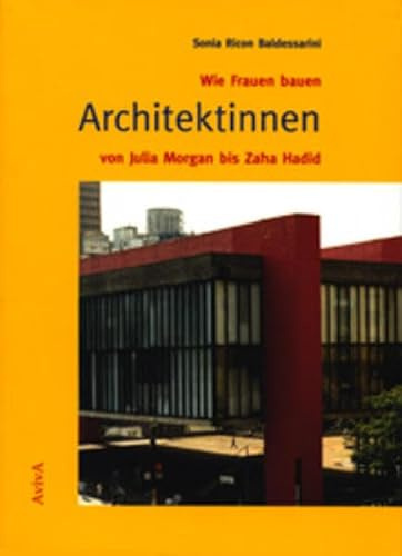 Wie Frauen bauen. Architektinnen von Julia Morgan bis Zaha Hadid