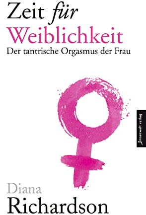 Zeit für Weiblichkeit: Der tantrische Orgasmus der Frau