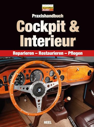 Praxishandbuch Cockpit & Interieur: Reparieren, Restaurieren, Pflegen (Edition Oldtimer Markt)