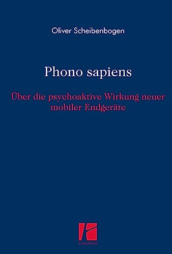 Phono sapiens: Über die psychoaktive Wirkung neuer mobiler Endgeräte