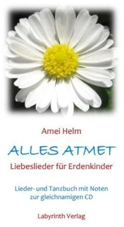 Alles Atmet - Liebeslieder für Erdenkinder: Lieder- und Tanzbuch mit Noten zur gleichnamigen CD