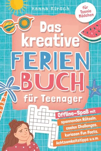 Das kreative Ferienbuch für Teenager-Mädchen: Offline-Spaß mit spannenden Rätseln, coolen Challenges, leckeren Rezepten, kuriosen Fun Facts, Achtsamkeitstipps u. v. m. Für Teenie-Mädchen ab 10 Jahren.