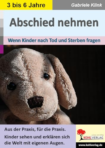 Abschied nehmen Tod Sterben Trauer Kindergarten Vorschule Grundschule Klasse 1 Religion | Trauerarbeit Trauerbewältigung Gefühle Werte Rituale ... Wenn Kinder nach Tod und Sterben fragen