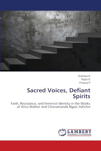 Sacred Voices, Defiant Spirits: Faith, Resistance, and Feminist Identity in the Works of Alice Walker and Chimamanda Ngozi Adichie