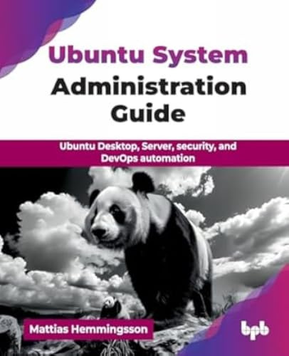 Ubuntu System Administration Guide: Ubuntu Desktop, Server, security, and DevOps automation (English Edition)