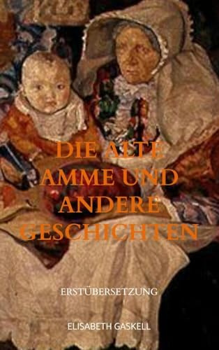 Die alte Amme und andere Geschichten: Erstübersetzung