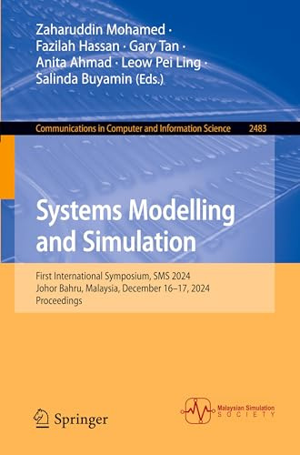 Systems Modelling and Simulation: First International Symposium, SMS 2024, Johor Bahru, Malaysia, December 16–17, 2024, Proceedings (Communications in Computer and Information Science)