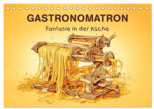 Gastronomatron - Fantasie in der Küche (Tischkalender 2026 DIN A5 quer), CALVENDO Monatskalender: Humorvolle Illustrationen von fantastischen Küchengeräten (CALVENDO Spass)