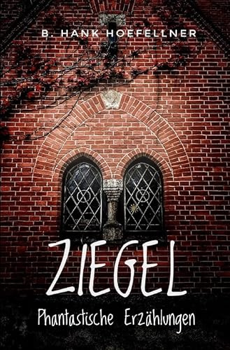 Ziegel - Phantastische Kurzgeschichten: Eine Anthologie