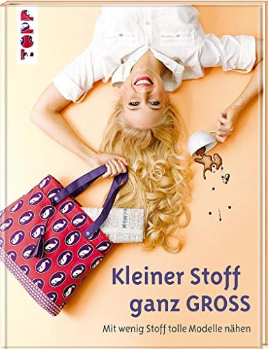 Kleiner Stoff ganz groß: Mit wenig Stoff tolle Modelle nähen. Stoffreste und Fat Quaters