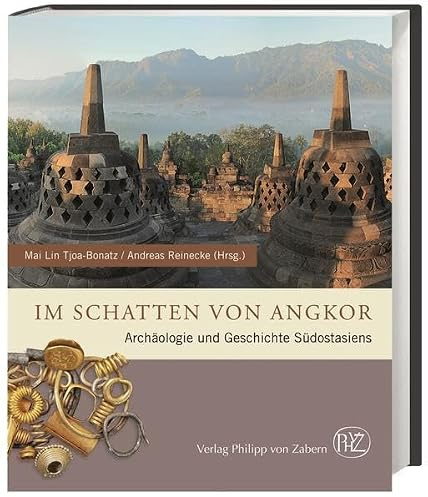 Im Schatten von Angkor: Archäologie und Geschichte Südostasiens (Zaberns Bildbände zur Archäologie)
