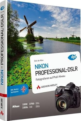 Nikon - Professional-DSLR - Fotografieren auf Provi-Niveau mit den Modellen D300, D300s, D700, D3, D3x, D3s: Fotografieren auf Profi-Niveau
