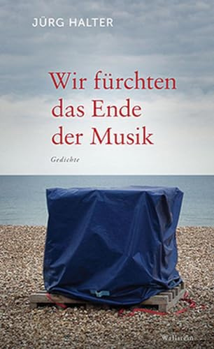 Wir fürchten das Ende der Musik: Gedichte