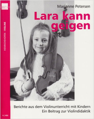 Lara kann geigen: Berichte aus dem Violinunterricht mit Kindern. Ein Beitrag zur Violindidaktik