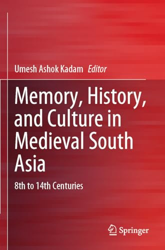 Memory, History, and Culture in Medieval South Asia: 8th to 14th Centuries