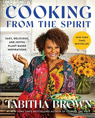 Cooking from the Spirit: Easy Bestselling Vegan Recipes for Comforting, Family-Friendly Plant-Based Meals with Southern Flavor (A Feeding the Soul Book, 2)